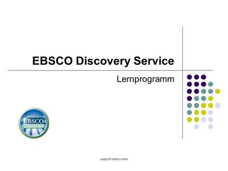 Support.ebsco.com EBSCO Discovery Service Lernprogramm.