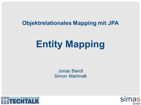 Objektrelationales Mapping mit JPA Entity Mapping Jonas Bandi Simon Martinelli.
