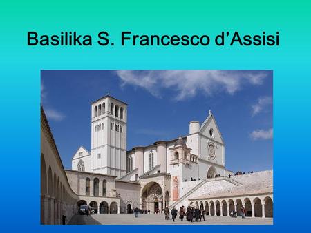Basilika S. Francesco dAssisi. 1228 wurde der Bau angefangen, 1253 wurde die Bau beendet Grablegungort von S. Francesco Mit Kloster Sacro Convento verbunden.
