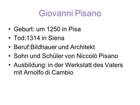 Giovanni Pisano Geburt: um 1250 in Pisa Tod:1314 in Siena
