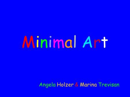 Minimal ArtMinimal Art Angela Holzer & Marina Trevisan.