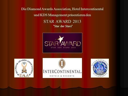 Die Diamond Awards Association, Hotel Intercontinental und KDS Management präsentieren den STAR AWARD 2013 “Star der Stars“