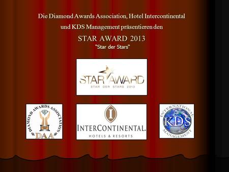 Die Diamond Awards Association, Hotel Intercontinental und KDS Management präsentieren den STAR AWARD 2013 “Star der Stars“