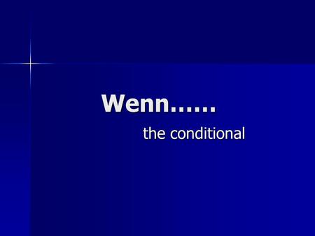 Wenn…… the conditional. Using the conditional tense The conditional tense is used to talk about something that happens only after something else happened.