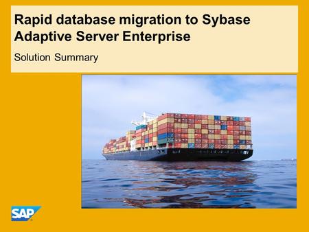 Rapid database migration to Sybase Adaptive Server Enterprise Solution Summary.