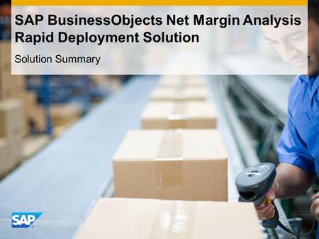 SAP BusinessObjects Net Margin Analysis Rapid Deployment Solution Solution Summary.