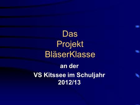 Das Projekt BläserKlasse an der VS Kitssee im Schuljahr 2012/13.