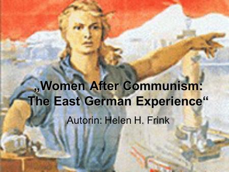 „Women After Communism: The East German Experience“
