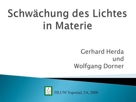 Gerhard Herda und Wolfgang Dorner HLUW Yspertal, 3A, 2008.
