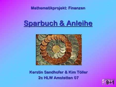 Mathematikprojekt: Finanzen Sparbuch & Anleihe KerstinSandhofer & Kim Töller Kerstin Sandhofer & Kim Töller 2c HLW Amstetten 07.