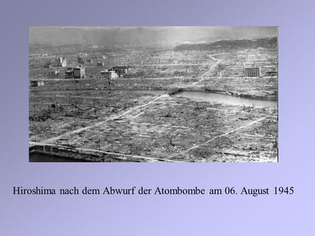 Hiroshima nach dem Abwurf der Atombombe am 06. August 1945