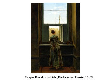 Caspar David Friedrich „Die Frau am Fenster“ 1822