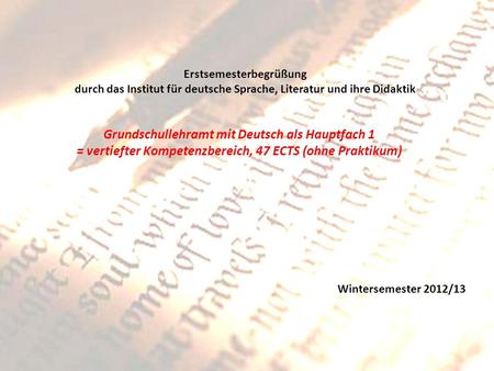Erstsemesterbegrüßung durch das Institut für deutsche Sprache, Literatur und ihre Didaktik Grundschullehramt mit Deutsch als Hauptfach 1 = vertiefter Kompetenzbereich,
