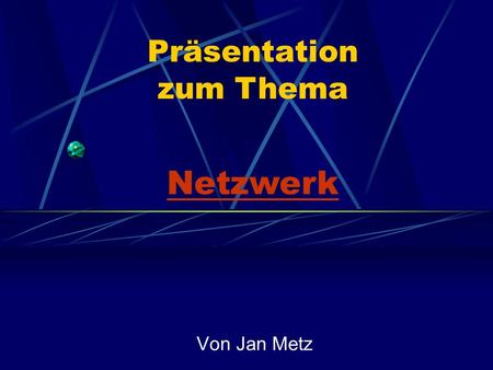 Präsentation zum Thema Netzwerk Von Jan Metz.