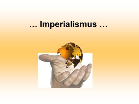 … Imperialismus ….