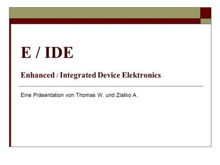 E / IDE Enhanced / Integrated Device Elektronics
