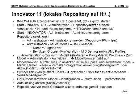 DHBW Stuttgart, Informationstechnik, SW-Engineering, Bedienung des Innovators Sep 2012 / rie Seite 1 Innovator 11 (lokales Repository auf H:\..) INNOVATOR.
