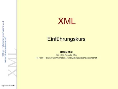 XML Einführungskurs Referentin: Dipl.-Dok. Rusalka Offer