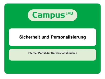 Sicherheit und Personalisierung Internet Portal der Universität München.