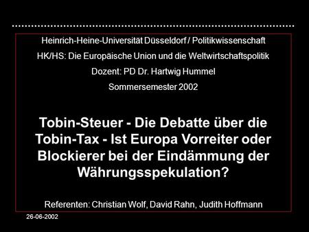 26-06-2002 Heinrich-Heine-Universität Düsseldorf / Politikwissenschaft HK/HS: Die Europäische Union und die Weltwirtschaftspolitik Dozent: PD Dr. Hartwig.