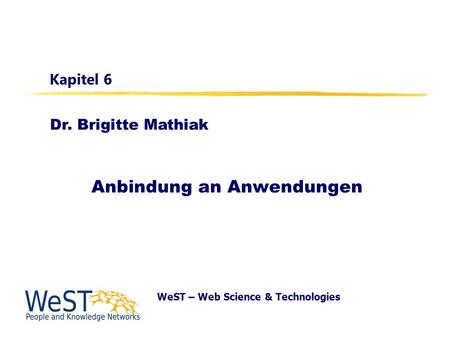 Dr. Brigitte Mathiak WeST – Web Science & Technologies Kapitel 6 Anbindung an Anwendungen.