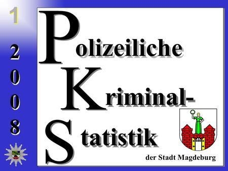 20082008 20082008 olizeiliche riminal- tatistik der Stadt Magdeburg S S K K P P 1 1.
