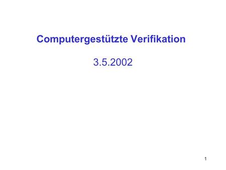 1 Computergestützte Verifikation 3.5.2002. 2 Model Checking für finite state systems explizit:symbolisch: 3.1: Tiefensuche 3.2: LTL-Model Checking 3.3: