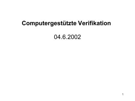 1 Computergestützte Verifikation 04.6.2002. 2 Teil II Infinite State Systems.