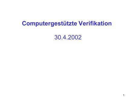 1 Computergestützte Verifikation 30.4.2002. 2 Model Checking für finite state systems explizit:symbolisch: 3.1: Tiefensuche 3.2: LTL-Model Checking 3.3: