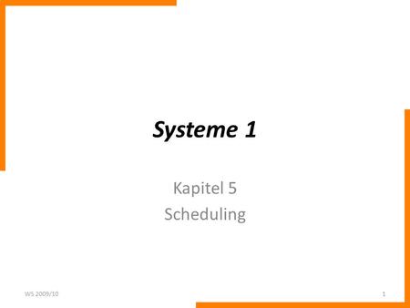 Systeme 1 Kapitel 5 Scheduling WS 2009/10.