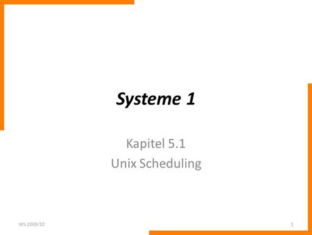 Systeme 1 Kapitel 5.1 Unix Scheduling WS 2009/101.