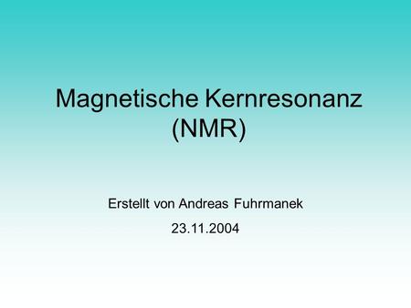 Magnetische Kernresonanz (NMR)