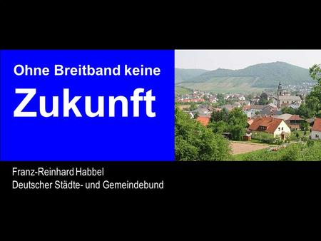 Zukunft Ohne Breitband keine Franz-Reinhard Habbel