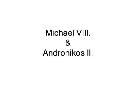 Michael VIII. & Andronikos II.