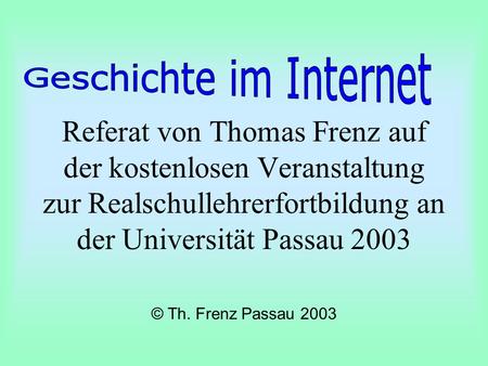 Referat von Thomas Frenz auf der kostenlosen Veranstaltung zur Realschullehrerfortbildung an der Universität Passau 2003 © Th. Frenz Passau 2003.