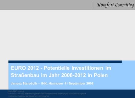 2017-03-27 EURO 2012 - Potentielle Investitionen im Straßenbau im Jahr 2008-2012 in Polen Janusz Starościk – IHK, Hannover 11 September 2008.