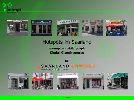 © e-xempt Hotspots im Saarland e-xempt – mobile people Dimitri Giannikopoulos für.