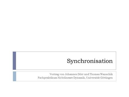 Synchronisation Vortrag von Johannes Dörr und Thomas Wanschik