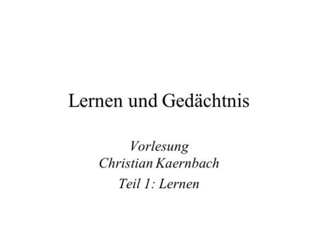 Vorlesung Christian Kaernbach Teil 1: Lernen