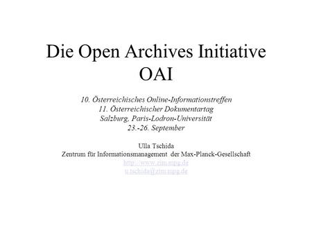 Die Open Archives Initiative OAI 10. Österreichisches Online-Informationstreffen 11. Österreichischer Dokumentartag Salzburg, Paris-Lodron-Universität.