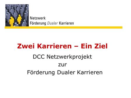Zwei Karrieren – Ein Ziel DCC Netzwerkprojekt zur Förderung Dualer Karrieren.
