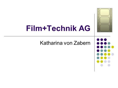Film+Technik AG Katharina von Zabern.