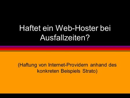 Haftet ein Web-Hoster bei Ausfallzeiten? (Haftung von Internet-Providern anhand des konkreten Beispiels Strato)