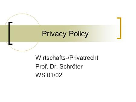 Privacy Policy Wirtschafts-/Privatrecht Prof. Dr. Schröter WS 01/02.