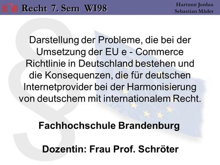 § Hartmut Jordan Sebastian Mäder Darstellung der Probleme, die bei der Umsetzung der EU e - Commerce Richtlinie in Deutschland bestehen und die Konsequenzen,