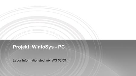 Projekt: WinfoSys - PC Labor Informationstechnik WS 08/09.