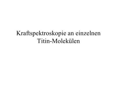 Kraftspektroskopie an einzelnen Titin-Molekülen