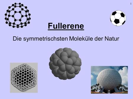 Fullerene Die symmetrischsten Moleküle der Natur