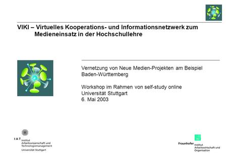VIKI – Virtuelles Kooperations- und Informationsnetzwerk zum Medieneinsatz in der Hochschullehre Vernetzung von Neue Medien-Projekten am Beispiel Baden-Württemberg.