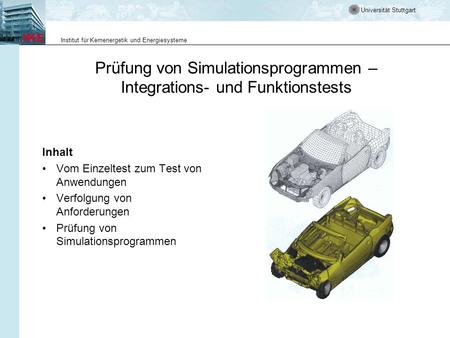 Universität Stuttgart Institut für Kernenergetik und Energiesysteme Prüfung von Simulationsprogrammen – Integrations- und Funktionstests Inhalt Vom Einzeltest.